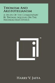 Thomism And Aristotelianism: A Study Of The Commentary By Thomas Aquinas On The Nicomachean Ethics