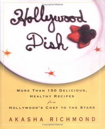 Hollywood Dish: More Than 150 Delicious, Healthy Recipes from Hollywood's Chef to the Stars