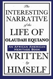 The Interesting Narrative of the Life of Olaudah Equiano: Written by Himself: (An African American Heritage Book) (African American Heritage Books)