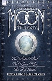 The Complete Moon Trilogy: The Moon Maid, The Moon Men & The Red Hawk