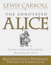 The Annotated Alice; Alice's Adventures in Wonderland & Through the Looking Glass