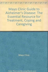 Mayo Clinic Guide to Alzheimer's Disease: The Essential Resource for Treatment, Coping and Caregiving