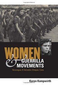 Women and Guerrilla Movements: Nicaragua, El Salvador, Chiapas, Cuba