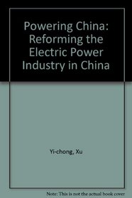 Powering China: Reforming the Electric Power Industry in China