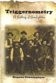 Triggernometry: A Gallery of Gunfighters