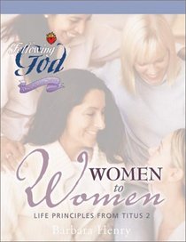 Following God-Woman to Woman: Life Principles from Titus 2