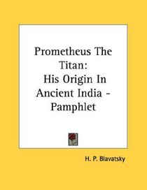 Prometheus The Titan: His Origin In Ancient India - Pamphlet