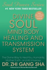 Divine Soul Mind Body Healing and Transmission Sys: The Divine Way to Heal You, Humanity, Mother Earth (Soul Power)