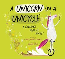 A Unicorn on a Unicycle: A Counting Book of Wheels