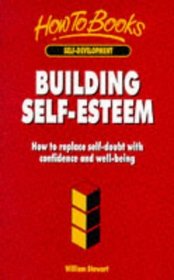 Building Self-Esteem: How to Replace Self-Doubt With Confidence & Well-Being
