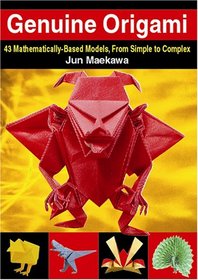 Genuine Origami: 43 Mathematically-Based Models, From Simple to Complex