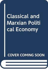 Classical and Marxian Political Economy