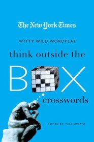 The New York Times Think Outside the Box Crosswords: 75 Specially Selected Witty, Wild Puzzles (New York Times Crossword Collections)