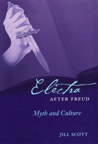 Electra After Freud: Myth And Culture (Cornell Studies in the History of Psychiatry)