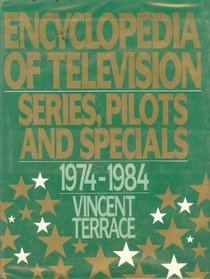 Encyclopedia of Television: Series, Pilots and Specials 1974-1984 (Encyclopedia of Television Series, Pilots & Specials)
