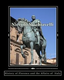 Niccolo Machiavelli: History Of Florence And The Affairs Of Italy (Volume 1)