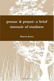 Prozac & Prayer: A brief memoir of madness