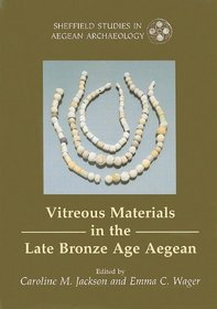 Vitreous Material in the Late Bronze Age Aegean: A Window to the East Mediterranean World (Sheffield Studies in Aegean Archaeology)