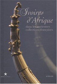Ivoires d'Afrique dans les anciennes collections françaises (French Edition)