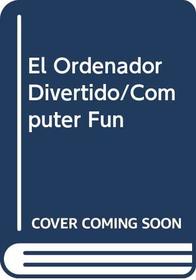El Ordenador Divertido/Computer Fun (Spanish Edition)