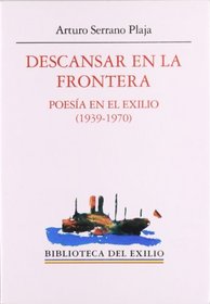 Descansar En La Frontera: Poesia En El Exilio (1939-1970) (Spanish Edition)