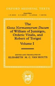 The Gesta Normannorum of William of Jumieges, Orderic Vitalis, and Robert of Torigni: Introduction and Books I-IV (Oxford Medieval Texts)