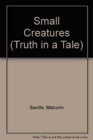 Small Creatures (Truth in a Tale)