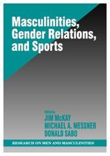 Masculinities, Gender Relations, and Sport (SAGE Series on Men and Masculinity)