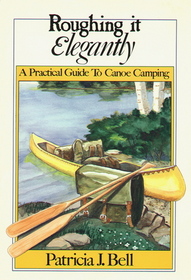 Roughing it elegantly: A practical guide to canoe camping
