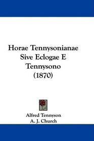 Horae Tennysonianae Sive Eclogae E Tennysono (1870) (Latin Edition)