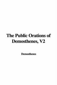 The Public Orations of Demosthenes, V2