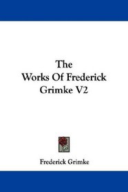 The Works Of Frederick Grimke V2
