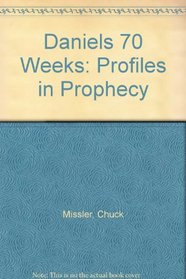 Daniels 70 Weeks: Profiles in Prophecy