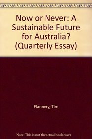 Now or Never: A Sustainable Future for Australia? (Quarterly Essay)