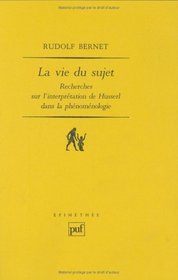 La Vie du sujet : Recherches sur l'interprtation de Husserl dans la phnomnologie (Ancien prix diteur : 30.00  - Economisez 50 %)