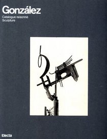 Gonzalez: Catalogue Raisonne Sculpture (French Edition)