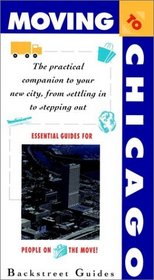 Moving to Chicago: The Practical Companion to Your New City, from Stepping in to Stepping Out (Moving to... Series)