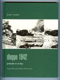 Dieppe 1942 : Prelude to D-Day (Praeger Illustrated Military History)