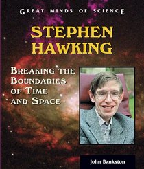 Stephen Hawking: Breaking The Boundaries Of Time And Space (Great Minds of Science)