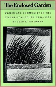 The Enclosed Garden: Women and Community in the Evangelical South, 1830-1900 (Fred W Morrison Series in Southern Studies)