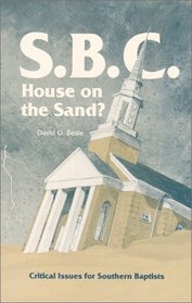 S. B. C. House on the Sand?: Critical Issues for Southern Baptists