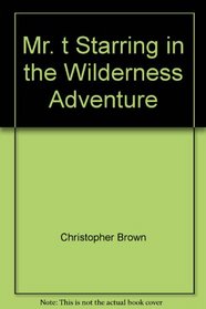 Mr. T in the Wilderness Adventure