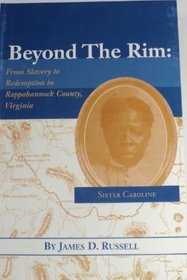 Beyond The Rim: From Slavery To Redemption In Rappahannock County, Virginia