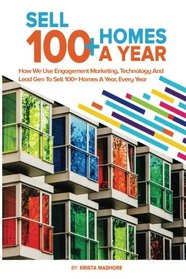 Sell 100+ Homes A Year: How We Use Engagement Marketing, Technology and Lead Gen to Sell 100+ Homes A Year, Every Year!