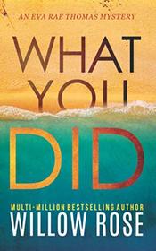 WHAT YOU DID (Eva Rae Thomas Mystery)