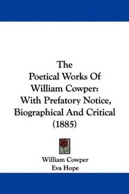 The Poetical Works Of William Cowper: With Prefatory Notice, Biographical And Critical (1885)