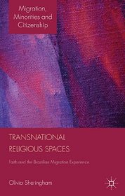 Transnational Religious Spaces: Faith and the Brazilian Migration Experience (Migration, Diasporas and Citizenship)