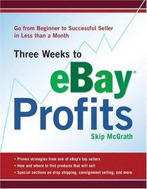 Three Weeks to eBay Profits: Go from Beginner to Successful Seller in Less than a Month