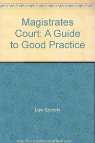 Magistrates Court: A Guide to Good Practice