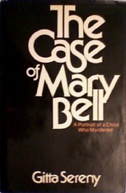 The case of Mary Bell;: A portrait of a child who murdered